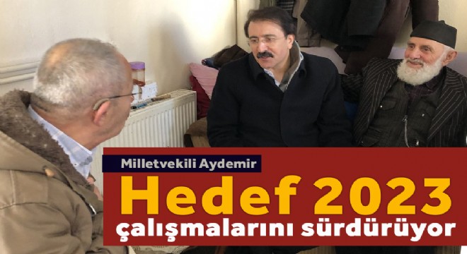Milletvekili Aydemir Hedef 2023 çalışmalarını sürdürüyor