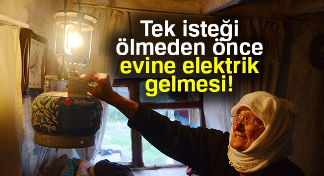 91 yaşında henüz elektrikle tanışmadı