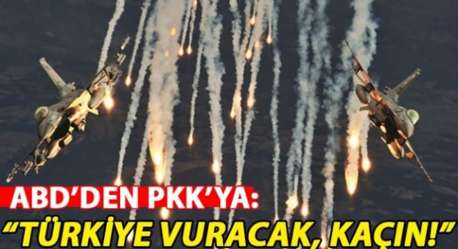 ABD, PKK yı uyarmış: Türkiye vuracak, kaçın!