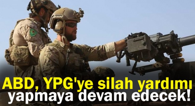 ABD, YPG ye silah yardımı yapmaya devam edecek
