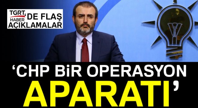 AK Parti Sözcüsü Ünal: CHP, Türkiye karşıtlarının operasyon aparatı