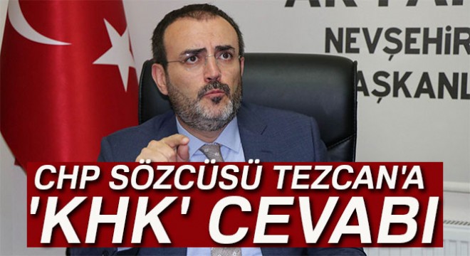 AK Parti Sözcüsü Ünal dan CHP Sözcüsü Tezcan a  KHK  cevabı