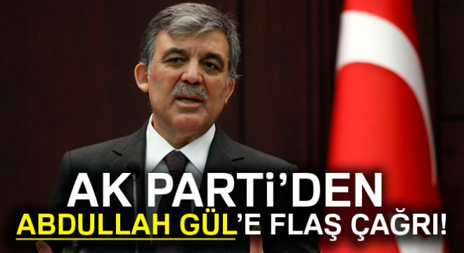 AK Parti’den Abdullah Gül e flaş çağrı