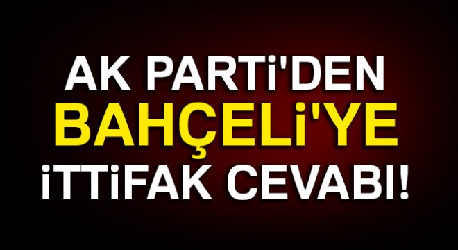 AK Parti den Bahçeli ye ittifak cevabı!