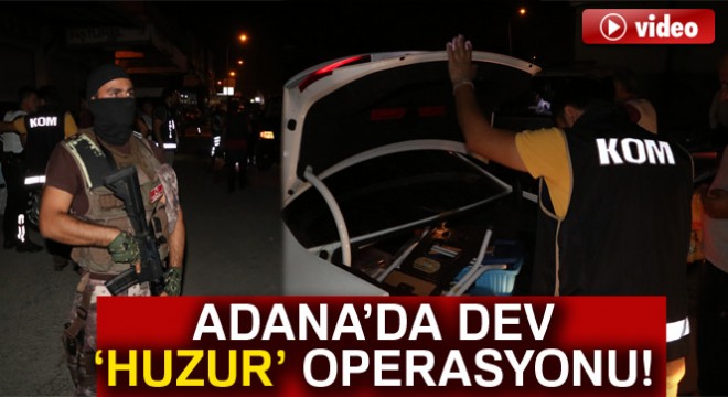 Adana’da 1700 polisle huzur uygulaması