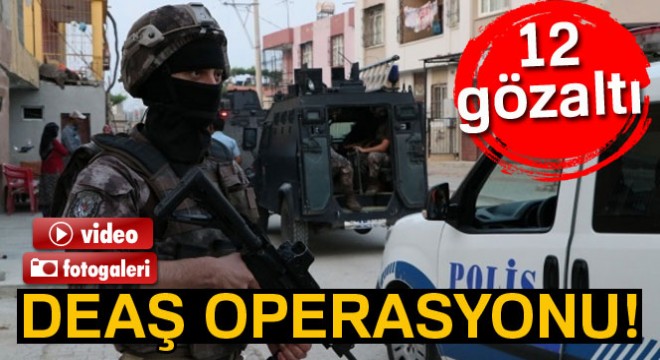 Adana’da DEAŞ’a yönelik operasyon: 12 gözaltı