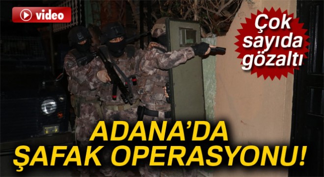 Adana’da aranan şahıslara şafak operasyonu