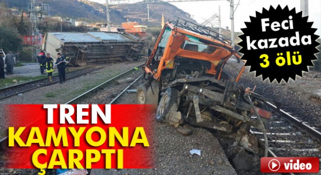Adana’da tren kamyona çarptı: 3 ölü