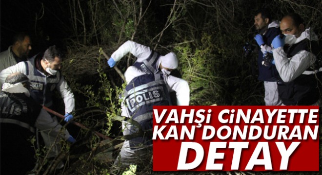 Adana daki vahşi cinayette şok detaylar ortaya çıktı