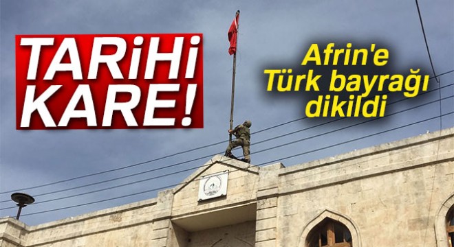 Afrin e Türk bayrağı dikildi
