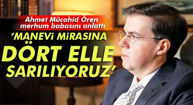 Ahmet Mücahid Ören merhum babası Enver Ören i anlattı