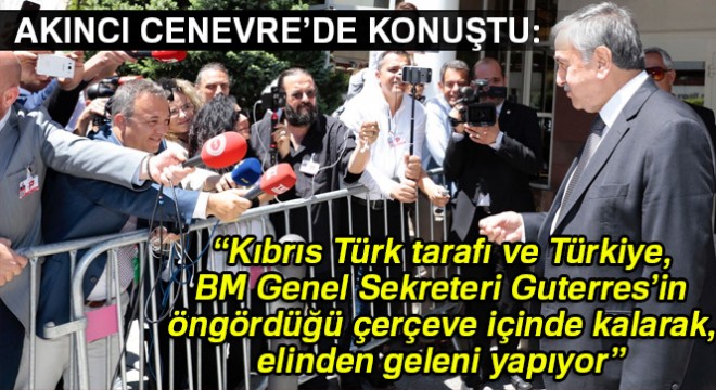 Akıncı: Kıbrıs Türk tarafı, Guterres’in öngördüğü çerçeve içinde kalarak, elinden geleni yapıyor