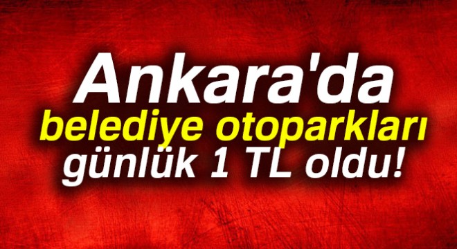 Ankara da belediye otoparkları günlük ücreti 1 TL oldu