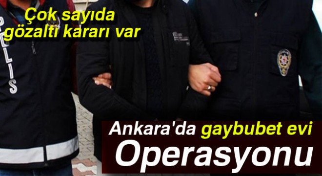 Ankara da gaybubet evi operasyonu