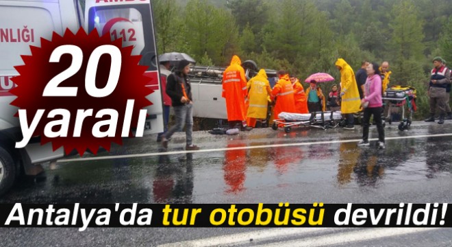 Antalya da tur otobüsü devrildi: 20 yaralı