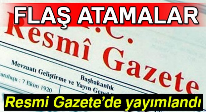 Atama Kararları Resmi Gazete’de yayımlandı - 7 Temmuz 2017