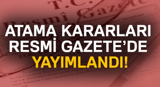 Atama kararları Resmi Gazete’de yayımlandı!   21 Kasım 2017