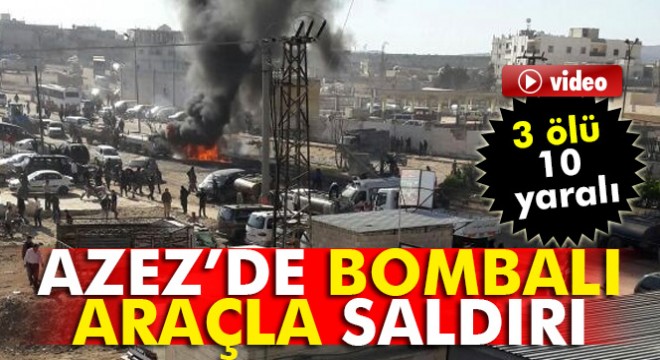Azez’de bomba yüklü araçla saldırı: 3 ölü, 10 yaralı