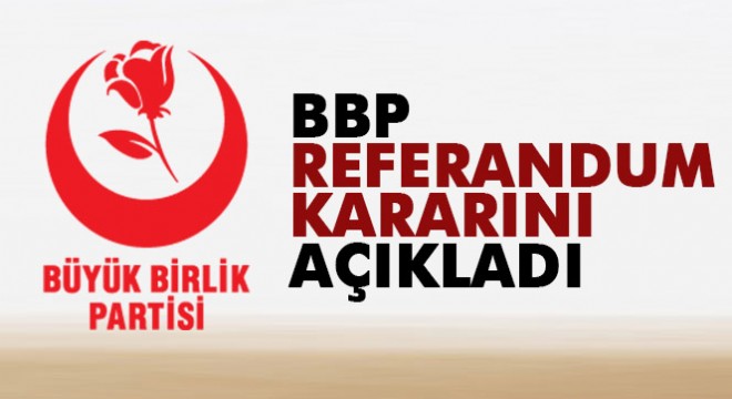 BBP referandumda  evet  oyu vereceklerini açıkladı