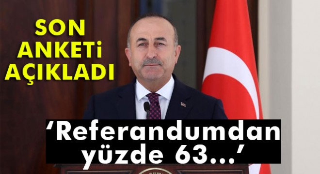 Bakan Çavuşoğlu:  Yüzde 63  evet  bekliyorum 