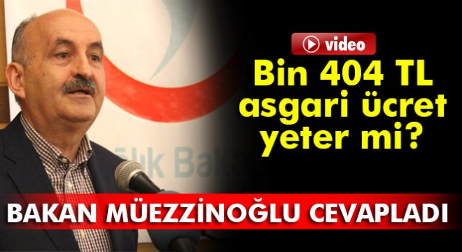 Bakan Müezzinoğlu: Bin 404 lira asgari ücreti geçerli görüyorum demek vicdanen mümkün değil