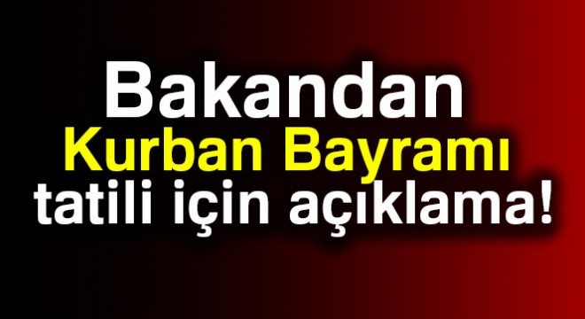 Bakan Zeybekçi den Kurban Bayramı tatili ile ilgili açıklama