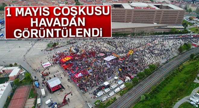Bakırköy de 1 Mayıs coşkusu havadan görüntülendi