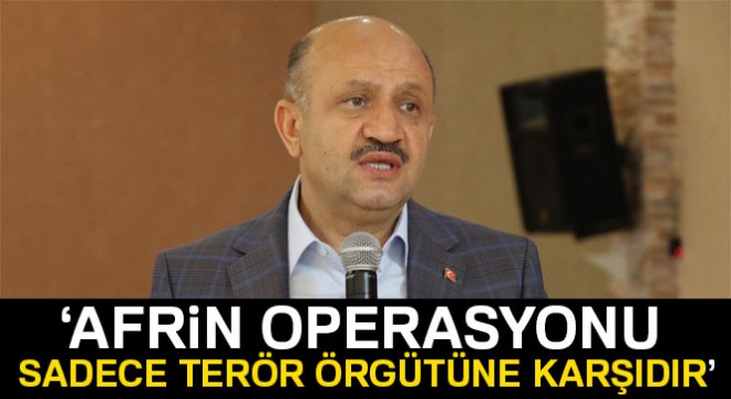 Başbakan Yardımcısı Işık:  Afrin operasyonu sadece PYD-YPG terör örgütüne karşıdır 