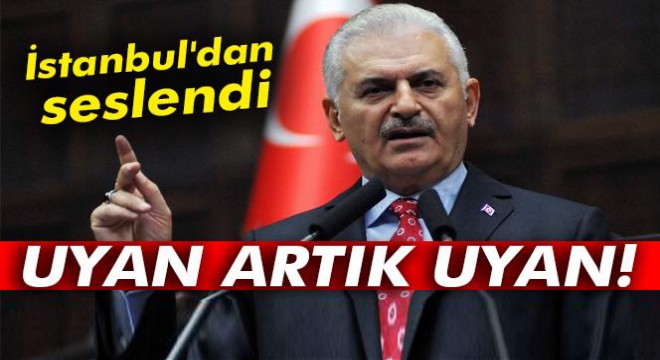 Başbakan Yıldırım: Ey CHP, ey Kemal Bey, uyan artık