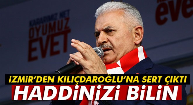 Başbakan Yıldırım İzmir den seslendi:  Haddinizi bilin 