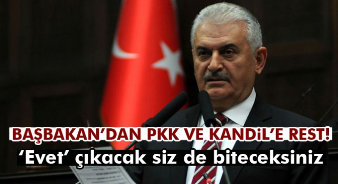 Başbakan Yıldırım dan PKK ve Kandil e rest!