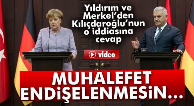 Başbakan Yıldırım ve Merkel den Kılıçdaroğlu nun o iddiasına cevap