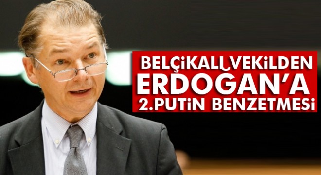 Belçikalı vekilden Erdoğan a  2. Putin  benzetmesi