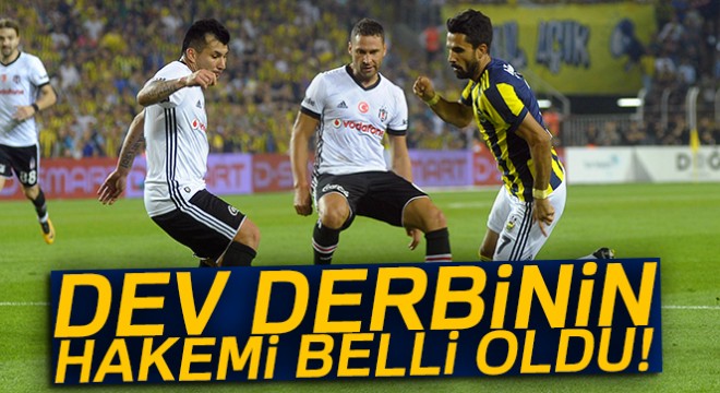 Beşiktaş - Fenerbahçe derbisinin hakemi belli oldu!