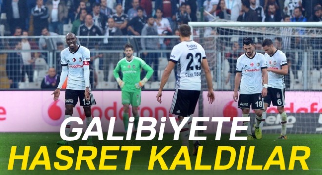 Beşiktaş ın ligdeki galibiyet hasreti sürüyor