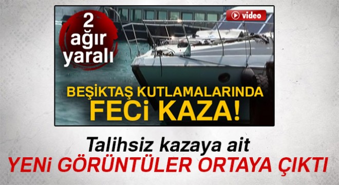Beşiktaş kutlamasındaki tekne kazasına ait yeni görüntüler ortaya çıktı