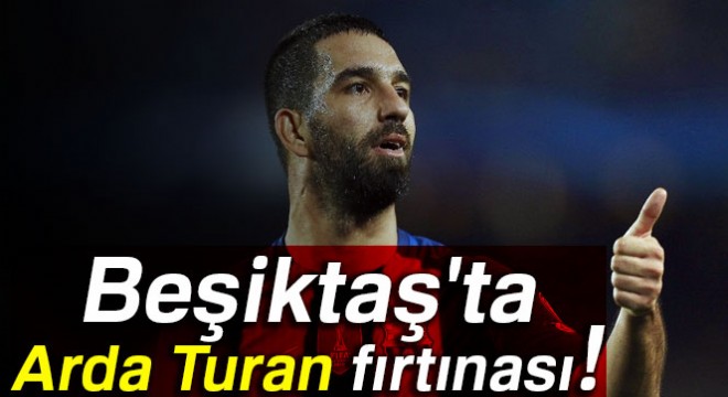 Beşiktaş ta Arda Turan fırtınası