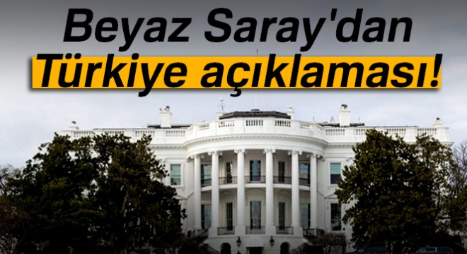 Beyaz Saray dan Türkiye açıklaması