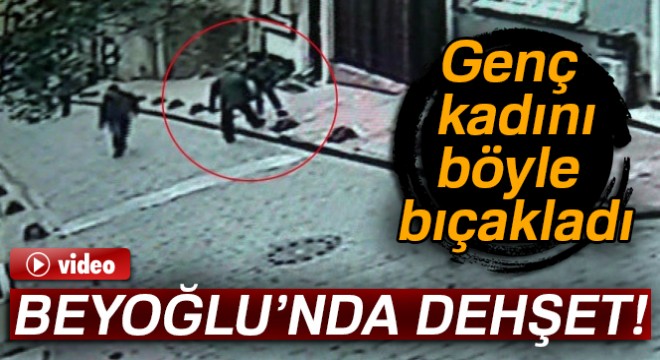 Beyoğlu’ndaki kadına bıçaklı saldırı kamerada