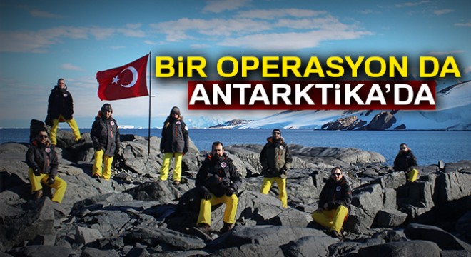 Bir operasyon da Antarktika’da