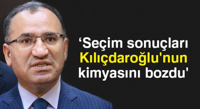 Bozdağ:  24 Haziran seçim sonuçları, Kemal Kılıçdaroğlu nun kimyasını bozdu 