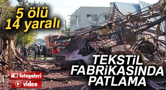 Bursa da fabrikada patlama: 5 ölü, 14 yaralı
