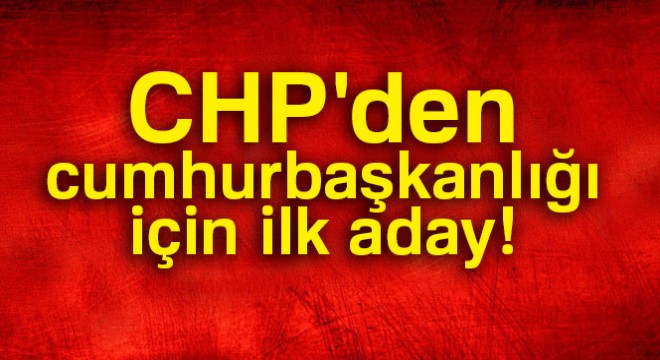CHP den cumhurbaşkanlığı için ilk aday