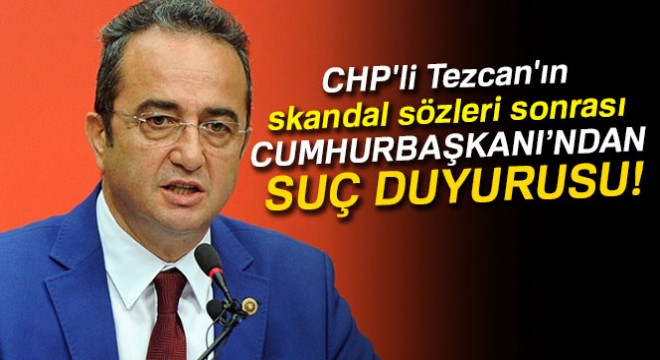 CHP li Bülent Tezcan a suç duyurusu
