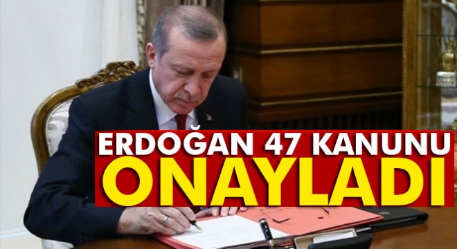 Cumhurbaşkanı Erdoğan 47 kanunu onayladı