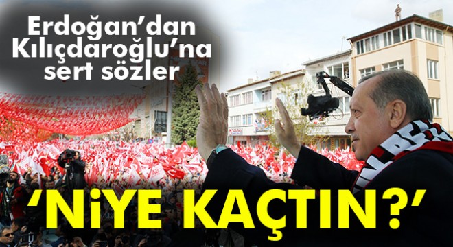 Cumhurbaşkanı Erdoğan:  Ey Kılıçdaroğlu darbe gecesi niye bırakıp kaçtın 
