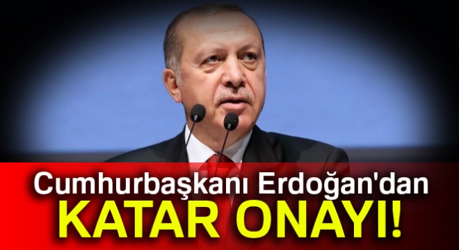 Cumhurbaşkanı Erdoğan, Katar’a Türk askeri konuşlandırılması anlaşmalarını onayladı