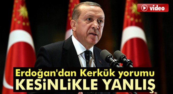 Cumhurbaşkanı Erdoğan:  Kerkük te milli bayrak dışında ikinci bir bayrağı yanlış buluyorum 