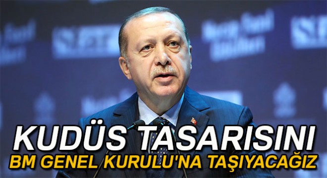 Cumhurbaşkanı Erdoğan: Kudüs tasarısını BM Genel Kurulu na taşıyacağız