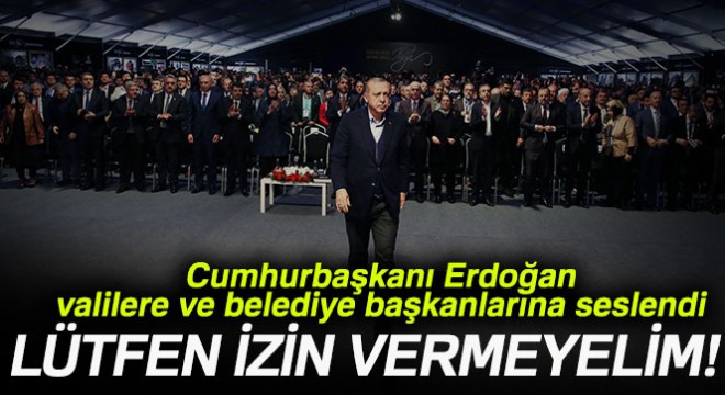 Cumhurbaşkanı Erdoğan:  Lütfen dikey yapılaşmaya izin vermeyelim 